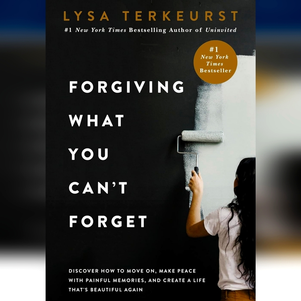 Forgiving What You Can't Forget by Author, Lysa Terkeurst #1 NY Times Bestseller